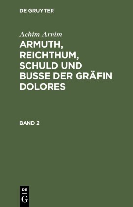 Achim Arnim: Armuth, Reichthum, Schuld und Buße der Gräfin Dolores. Band 2