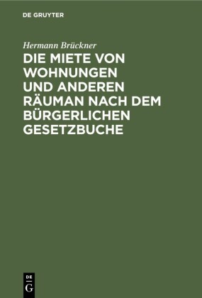 Die Miete von Wohnungen und anderen Räuman nach dem Bürgerlichen Gesetzbuche