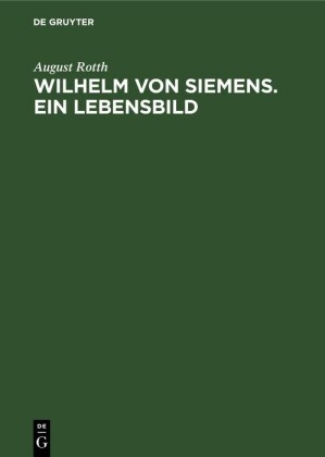 Wilhelm von Siemens. Ein Lebensbild