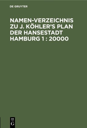 Namen-Verzeichnis zu J. Köhler's Plan der Hansestadt Hamburg 1 : 20000