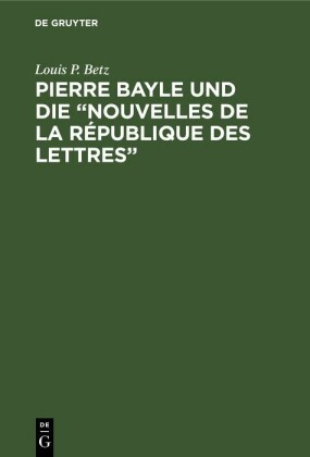 Pierre Bayle und die 'Nouvelles de la République des Lettres'