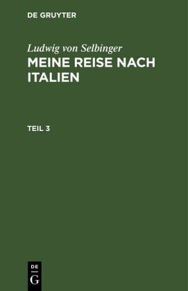 Ludwig von Selbinger: Meine Reise nach Italien. Teil 3