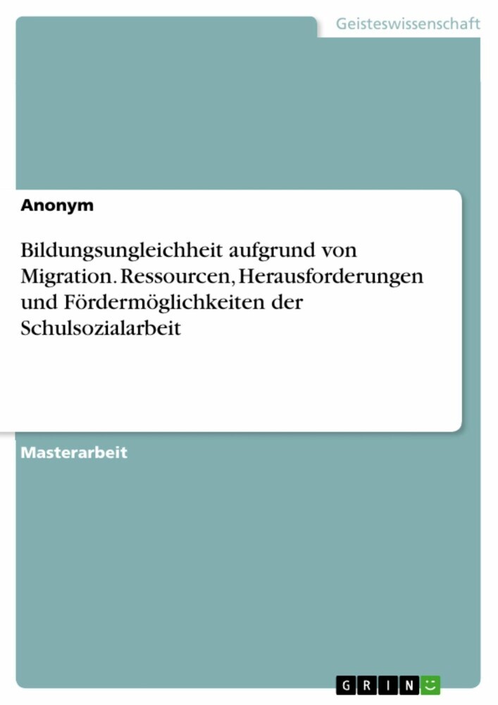 Bildungsungleichheit aufgrund von Migration. Ressourcen, Herausforderungen und Fördermöglichkeiten der Schulsozialarbeit main product photo