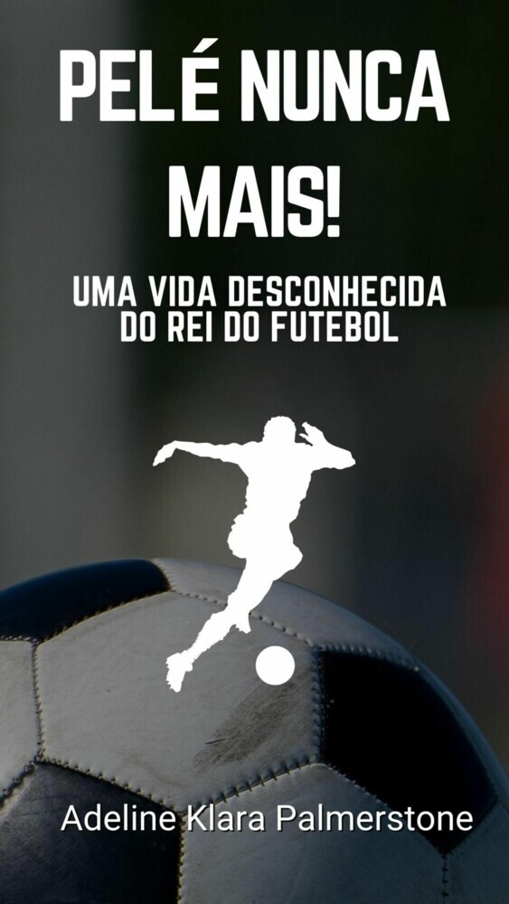 Pelé Nunca Mais!: Uma Vida Desconhecida do Rei do Futebol main product photo
