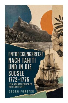 Entdeckungsreise nach Tahiti und in die Südsee 1772-1775 (Ein abenteuerlicher Reisebericht)
