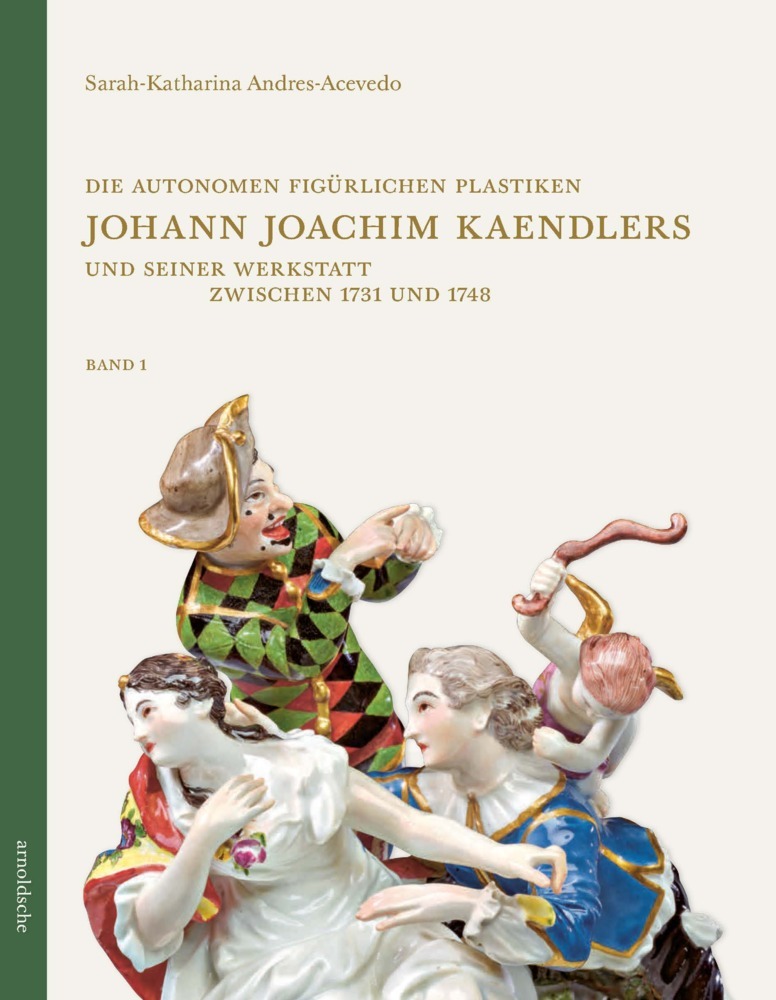 Die autonomen figürlichen Plastiken Johann Joachim Kaendlers und seiner Werkstatt zwischen 1731 und 1748, 2 Teile main product photo