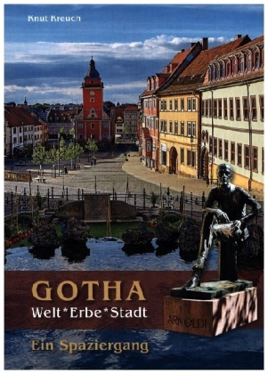 Gotha. Welt*Erbe*Stadt - Ein Spaziergang