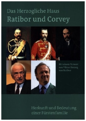 Das Herzogliche Haus Ratibor und Corvey - Geschichte und Bedeutung einer fürstlichen Familie