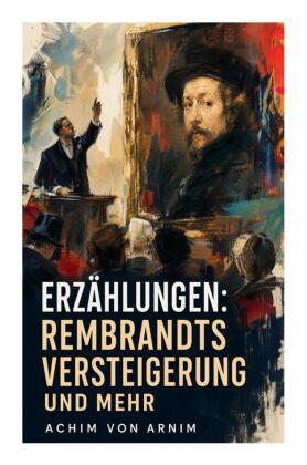 Erzählungen: Rembrandts Versteigerung und mehr