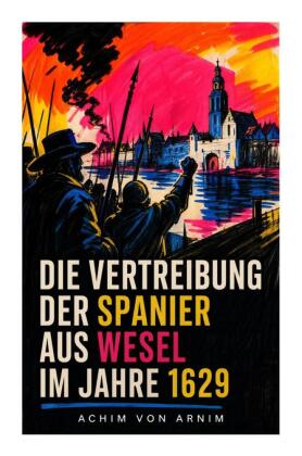 Die Vertreibung der Spanier aus Wesel im Jahre 1629