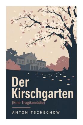 Der Kirschgarten (Eine Tragikomödie)