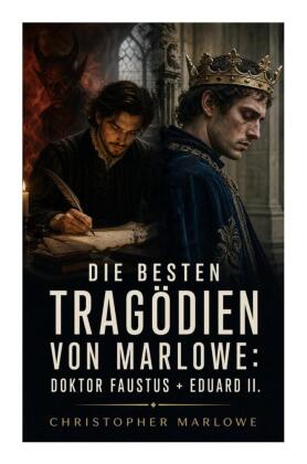 Die besten Tragödien von Marlowe: Doktor Faustus + Eduard II.