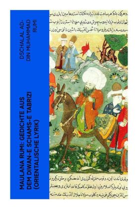 Maulana Rumi: Gedichte aus dem Diwan-e Schams-e Tabrizi (Orien...