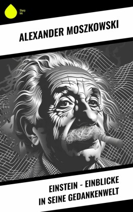 Einstein - Einblicke in seine Gedankenwelt