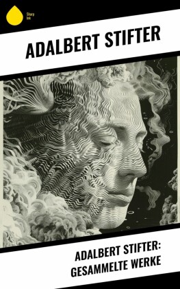 Adalbert Stifter: Gesammelte Werke