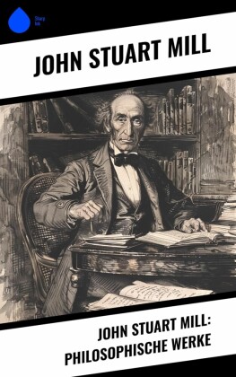John Stuart Mill: Philosophische Werke
