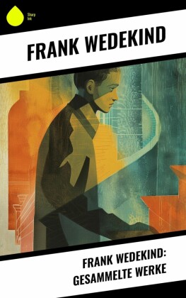 Frank Wedekind: Gesammelte Werke