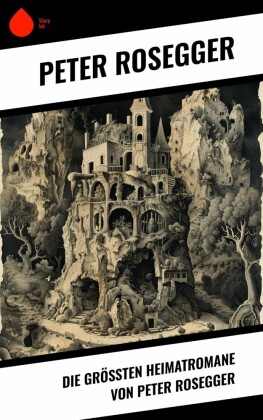 Die größten Heimatromane von Peter Rosegger