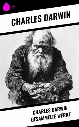 Charles Darwin - Gesammelte Werke