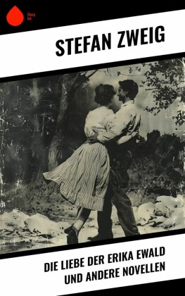 Die Liebe der Erika Ewald und andere Novellen
