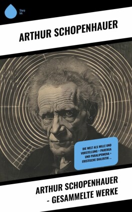Arthur Schopenhauer - Gesammelte Werke