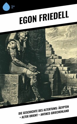 Die Geschichte des Altertums: Ägypten + Alter Orient + Antikes Griechenland