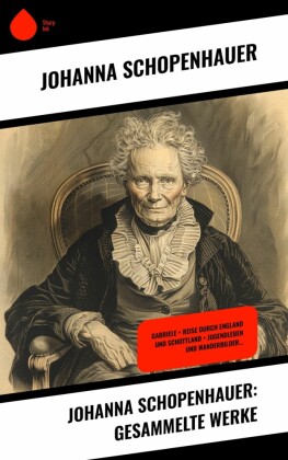 Johanna Schopenhauer: Gesammelte Werke