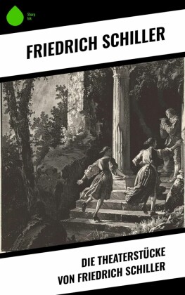 Die Theaterstücke von Friedrich Schiller