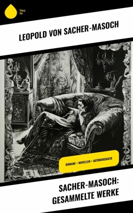 Sacher-Masoch: Gesammelte Werke