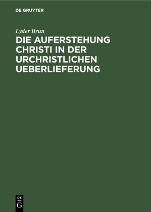 Die Auferstehung Christi in der urchristlichen Ueberlieferung