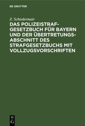 Das Polizeistrafgesetzbuch für Bayern und der Übertretungsabschnitt des Strafgesetzbuchs mit Vollzugsvorschriften
