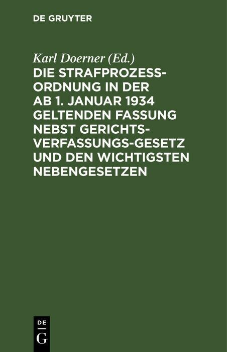 Die Strafprozeßordnung in der ab 1. Januar 1934 geltenden Fassung nebst Gerichtsverfassungsgesetz und den wichtigsten Nebengesetzen main product photo