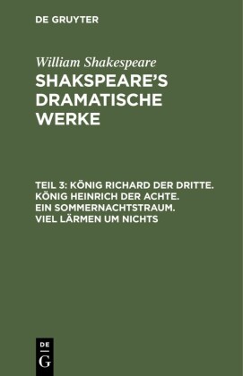 König Richard der Dritte. König Heinrich der Achte. Ein Sommernachtstraum. Viel Lärmen um Nichts
