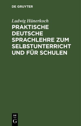 Praktische Deutsche Sprachlehre zum Selbstunterricht und für Schulen