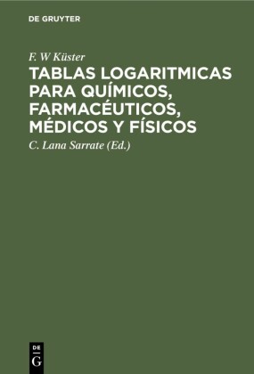 Tablas logaritmicas para químicos, farmacéuticos, médicos y físicos