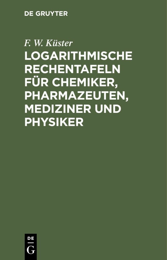 Logarithmische Rechentafeln für Chemiker, Pharmazeuten, Mediziner und Physiker main product photo