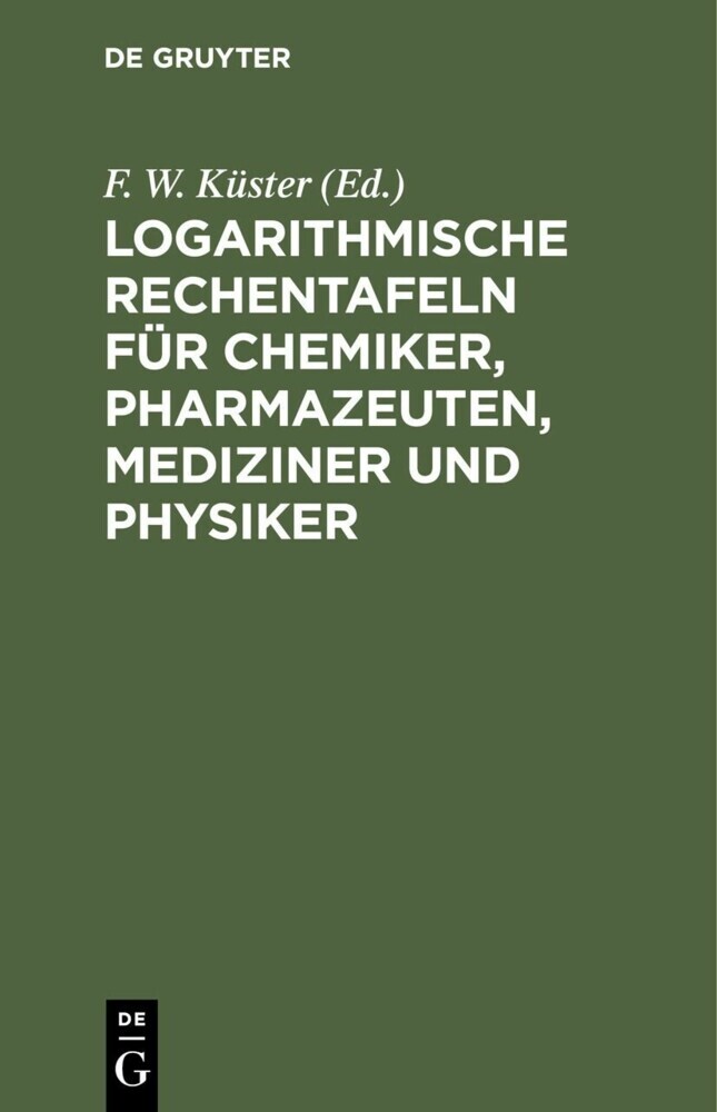 Logarithmische Rechentafeln für Chemiker, Pharmazeuten, Mediziner und Physiker main product photo