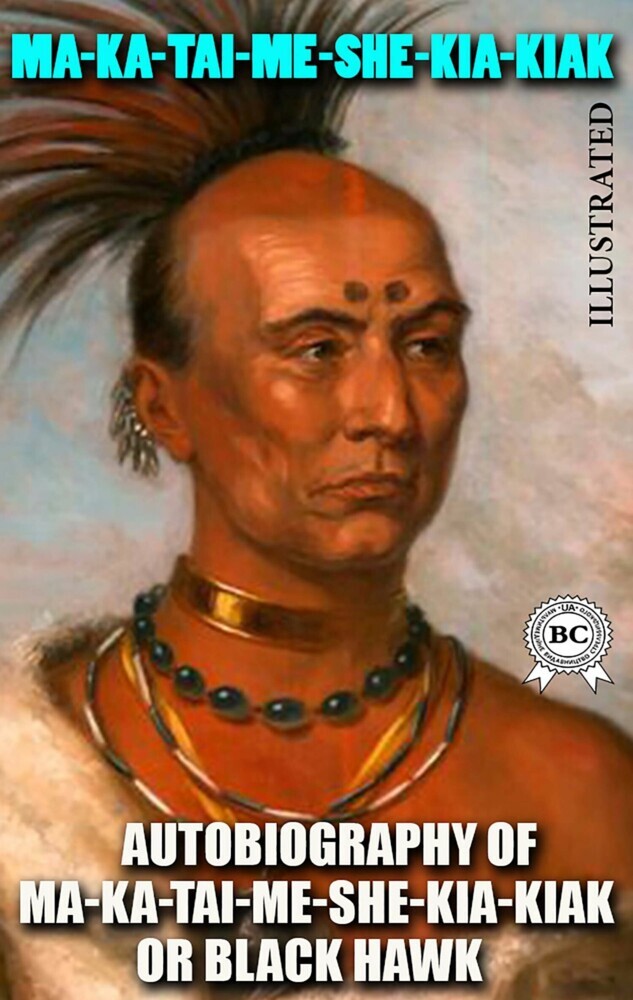 Autobiography of Ma-ka-tai-me-she-kia-kiak, or Black Hawk. Illustrated main product photo
