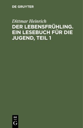 Der Lebensfrühling. Ein Lesebuch für die Jugend, Teil 1