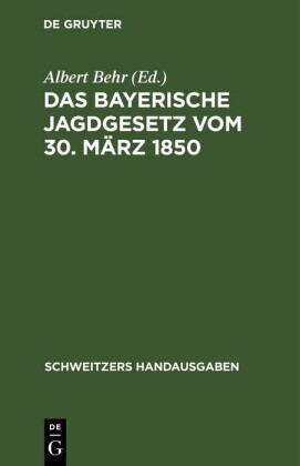 Das Bayerische Jagdgesetz vom 30. März 1850