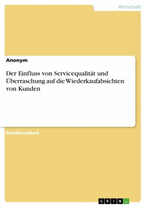 Der Einfluss von Servicequalität und Überraschung auf die Wiederkaufabsichten von Kunden