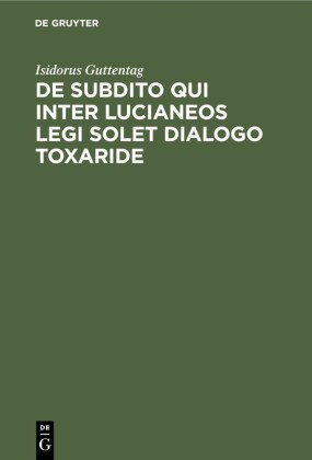 De subdito qui inter Lucianeos legi solet dialogo Toxaride