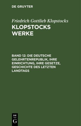 Die deutsche Gelehrtenrepublik, ihre Einrichtung, ihre Gesetze, Geschichte des letzten Landtags