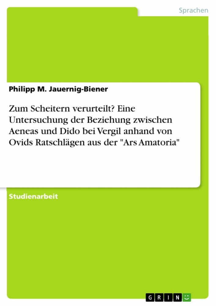 Zum Scheitern verurteilt? Eine Untersuchung der Beziehung zwischen Aeneas und Dido bei Vergil anhand von Ovids Ratschlägen aus der 'Ars Amatoria' main product photo