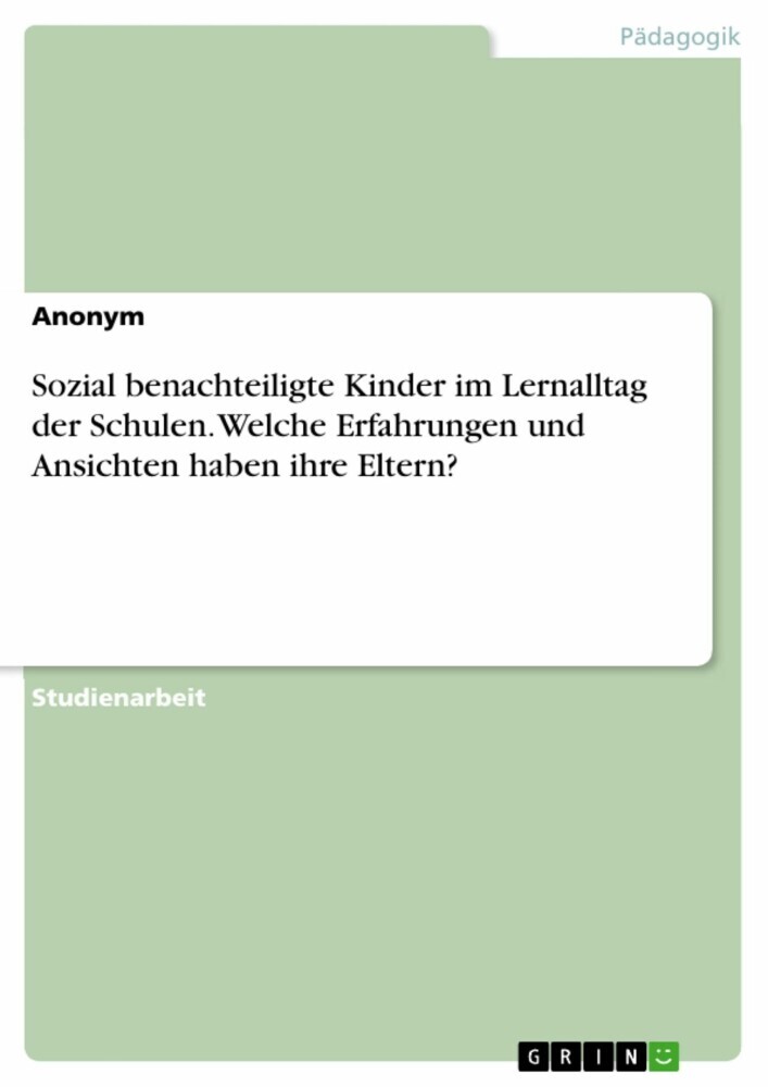 Sozial benachteiligte Kinder im Lernalltag der Schulen. Welche Erfahrungen und Ansichten haben ihre Eltern? main product photo