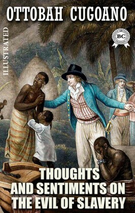 Thoughts and Sentiments on the Evil of Slavery. Illustrated