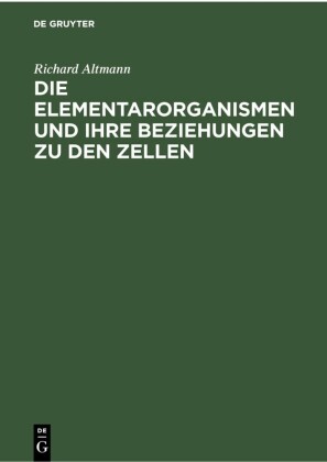 Die Elementarorganismen und ihre Beziehungen zu den Zellen