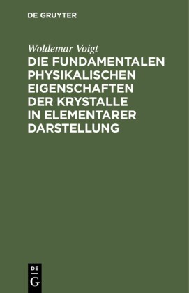 Die fundamentalen Physikalischen Eigenschaften der Krystalle in elementarer Darstellung