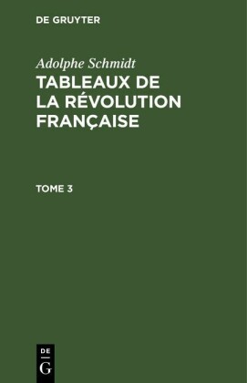 Adolphe Schmidt: Tableaux de la Révolution française. Tome 3