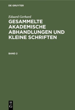 Eduard Gerhard: Gesammelte akademische Abhandlungen und kleine Schriften. Band 2